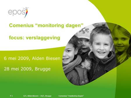 6/5, Alden Biesen – 28/5, Brugge P 1 6 mei 2009, Alden Biesen 28 mei 2009, Brugge Comenius “monitoring dagen” focus: verslaggeving.