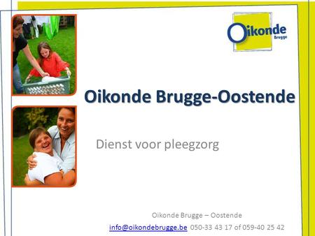 Oikonde Brugge-Oostende Dienst voor pleegzorg Oikonde Brugge – Oostende 050-33 43 17 of 059-40 25 42.
