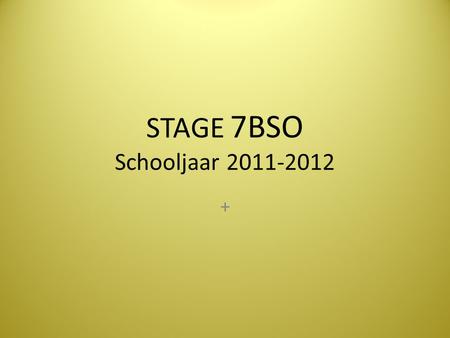 STAGE 7BSO Schooljaar 2011-2012 +.