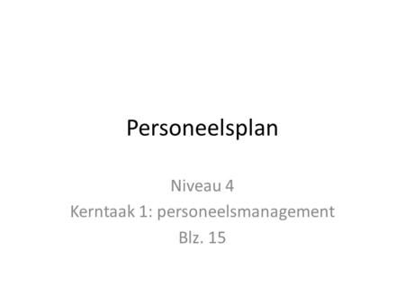 Niveau 4 Kerntaak 1: personeelsmanagement Blz. 15