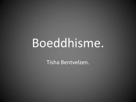 Boeddhisme. Tisha Bentvelzen..