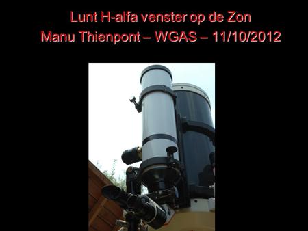 Lunt H-alfa venster op de Zon Manu Thienpont – WGAS – 11/10/2012