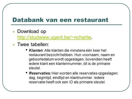 Databank van een restaurant Download op   Twee tabellen: Klanten: Alle klanten die minstens.