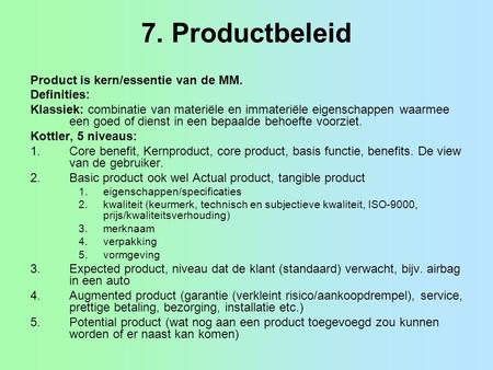 7. Productbeleid Product is kern/essentie van de MM. Definities:
