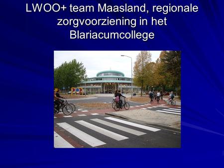 LWOO+ team Maasland, regionale zorgvoorziening in het Blariacumcollege