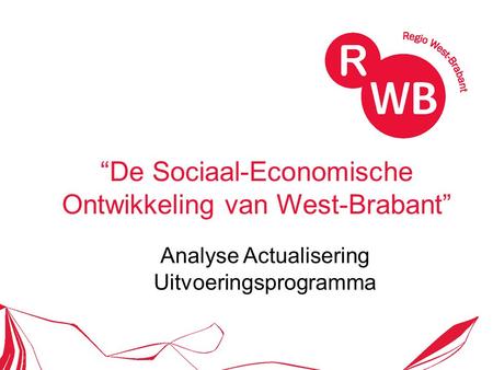 “De Sociaal-Economische Ontwikkeling van West-Brabant” Analyse Actualisering Uitvoeringsprogramma.