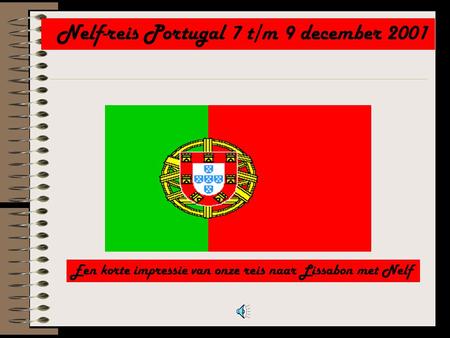 Nelf-reis Portugal 7 t/m 9 december 2001 Een korte impressie van onze reis naar Lissabon met Nelf.