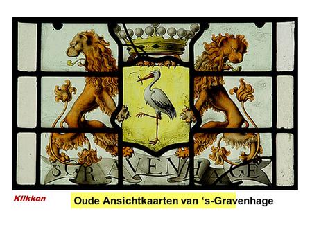 Oude Ansichtkaarten van ‘s-Gravenhage Klikken.