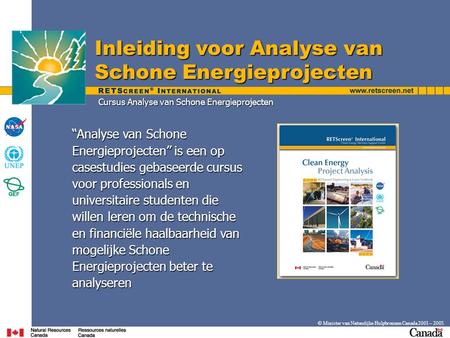 © Minister van Natuurlijke Hulpbronnen Canada 2001 – 2005. Inleiding voor Analyse van Schone Energieprojecten “Analyse van Schone Energieprojecten” is.
