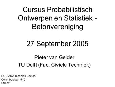 Pieter van Gelder TU Delft (Fac. Civiele Techniek)