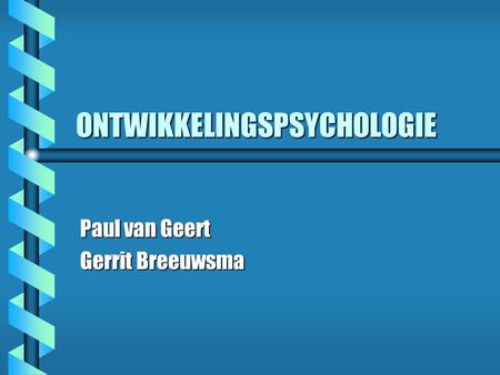 ONTWIKKELINGSPSYCHOLOGIE Paul van Geert Gerrit Breeuwsma.