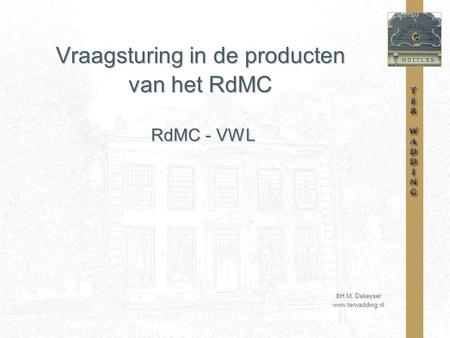 Vraagsturing in de producten van het RdMC © H.M. Dekeyser www.terwadding.nl RdMC - VWL.