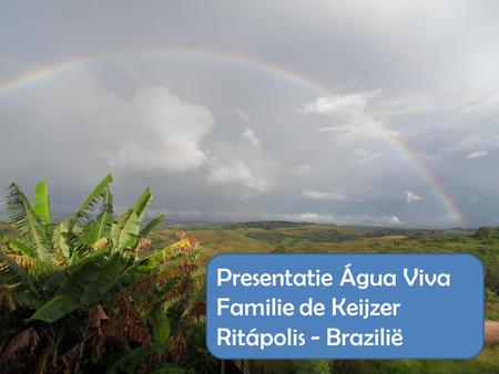 Presentatie Água Viva Familie de Keijzer Ritápolis - Brazilië.