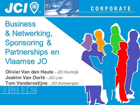 Business & Netwerking, Sponsoring & Partnerships en Vlaamse JO Olivier Van den Haute - JCI Kortrijk Joakim Van Oorlé - JCI Lier Tom Vanderostijne - JCI.