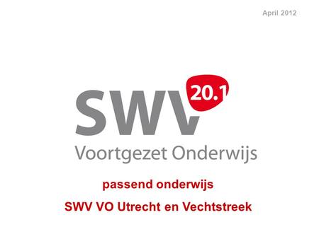 Passend onderwijs SWV VO Utrecht en Vechtstreek April 2012.