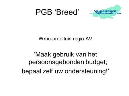 PGB ‘Breed’ ‘Maak gebruik van het persoonsgebonden budget;
