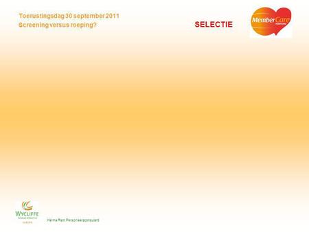 Toerustingsdag 30 september 2011 Screening versus roeping? SELECTIE Helma Rem Personeelsconsulent.