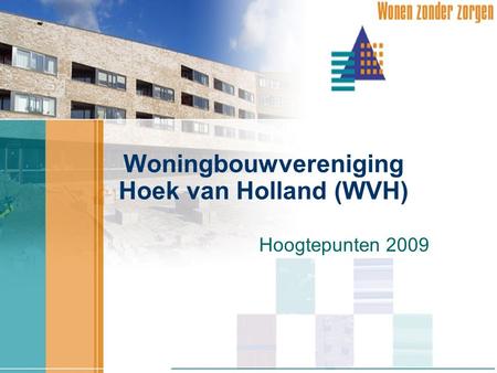 Woningbouwvereniging Hoek van Holland (WVH) Hoogtepunten 2009.