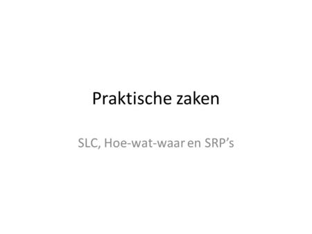 SLC, Hoe-wat-waar en SRP’s