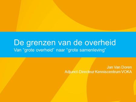 De grenzen van de overheid Van “grote overheid” naar “grote samenleving” Jan Van Doren Adjunct-Directeur Kenniscentrum VOKA.