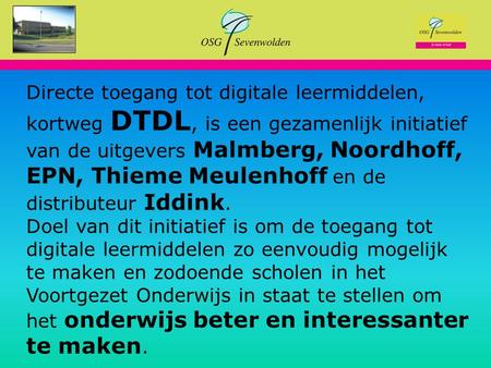 Je doet ertoe! Directe toegang tot digitale leermiddelen, kortweg DTDL, is een gezamenlijk initiatief van de uitgevers Malmberg, Noordhoff, EPN, Thieme.