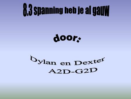 8.3 spanning heb je al gauw door: Dylan en Dexter A2D-G2D.