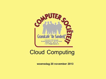 Cloud Computing woensdag 20 november 2013. Wat is Cloud Computing ? Cloud Computing.