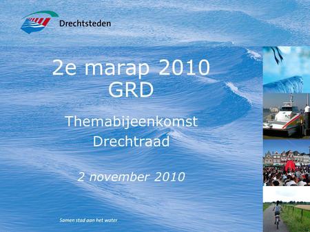 1 2e marap 2010 GRD Themabijeenkomst Drechtraad 2 november 2010.