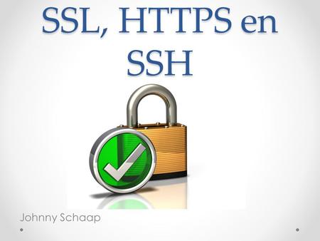 SSL, HTTPS en SSH Johnny Schaap.