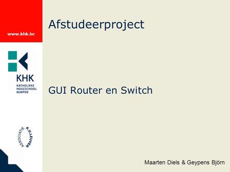 Www.khk.be GUI Router en Switch Afstudeerproject Maarten Diels & Geypens Björn.