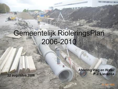 Gemeentelijk RioleringsPlan 2006-2010 Afdeling Weg en Water P.J. Lievense 22 augustus 2006.