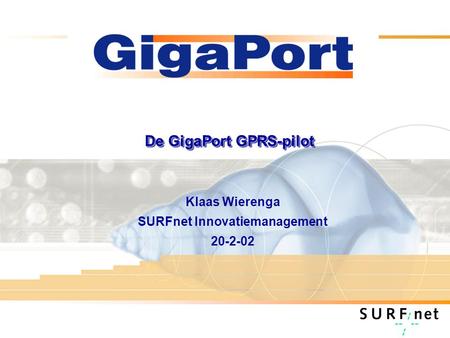 De GigaPort GPRS-pilot Klaas Wierenga SURFnet Innovatiemanagement 20-2-02.