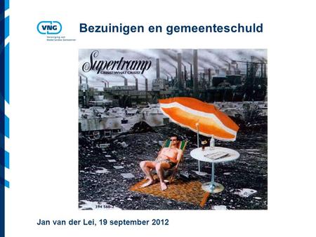 Vereniging van Nederlandse Gemeenten Bezuinigen en gemeenteschuld Jan van der Lei, 19 september 2012.