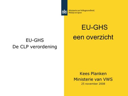 een overzicht EU-GHS EU-GHS De CLP verordening Kees Planken