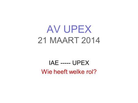 IAE UPEX Wie heeft welke rol?