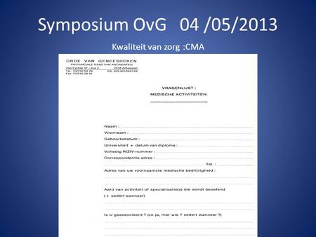 Symposium OvG 04 /05/2013 Kwaliteit van zorg :CMA.