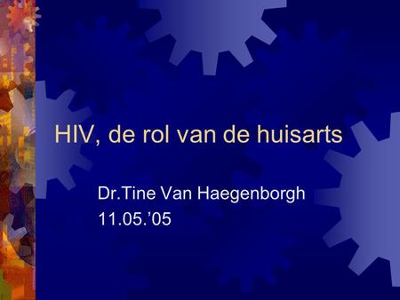 HIV, de rol van de huisarts Dr.Tine Van Haegenborgh 11.05.’05.