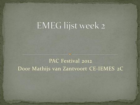PAC Festival 2012 Door Mathijs van Zantvoort CE-IEMES 2C.