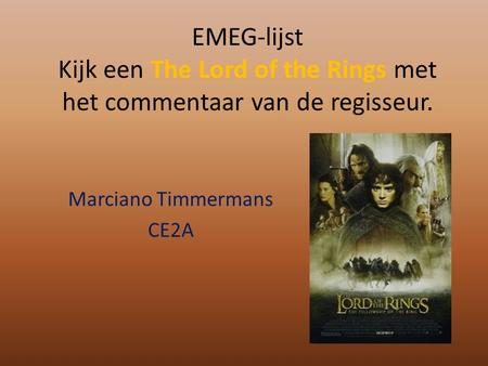 EMEG-lijst Kijk een The Lord of the Rings met het commentaar van de regisseur. Marciano Timmermans CE2A.