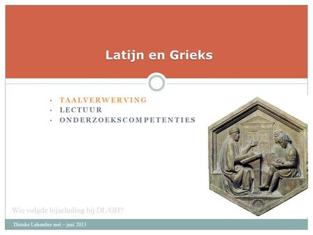 Latijn en Grieks Wie volgde bijscholing bij DL/GH? taalverwerving