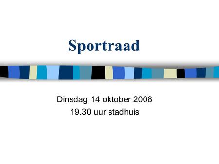 Sportraad Dinsdag 14 oktober 2008 19.30 uur stadhuis.