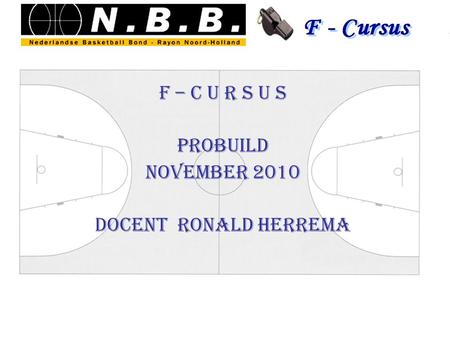 F – C u r s u s PROBUILD NOVEMBER 2010 Docent Ronald Herrema