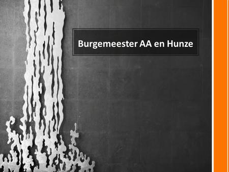 Burgemeester AA en Hunze. DE BURGERMEESTER Introductie van De Burgemeester: Eric Van Oosterhout.