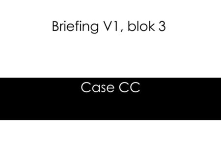 Briefing V1, blok 3 Case CC.
