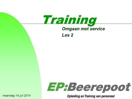 Maandag 14 juli 2014 Training Omgaan met service Les 2.