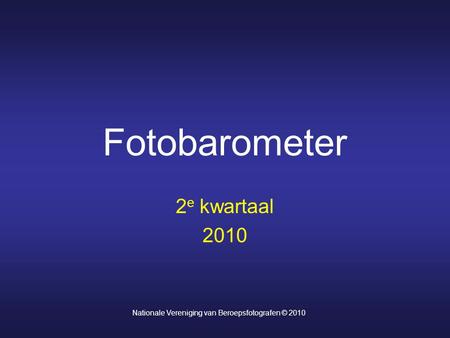 Fotobarometer 2 e kwartaal 2010 Nationale Vereniging van Beroepsfotografen © 2010.