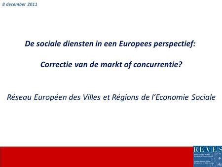 De sociale diensten in een Europees perspectief: Correctie van de markt of concurrentie? Réseau Européen des Villes et Régions de l’Economie Sociale 8.