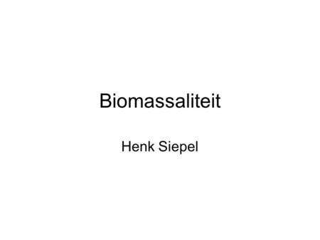 Biomassaliteit Henk Siepel. BIO BIOMASSALITEIT.