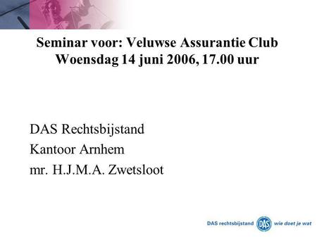 Seminar voor: Veluwse Assurantie Club Woensdag 14 juni 2006, uur