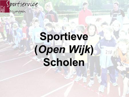 Sportieve (Open Wijk) Scholen Sportdocent Duale aanstelling Spin in het web Hét sportgezicht voor de school en de wijk.